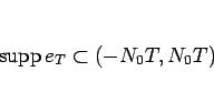 \begin{displaymath}
\mathop{\mathrm{supp}}\nolimits e_T\subset (-N_0T,N_0T)
\end{displaymath}