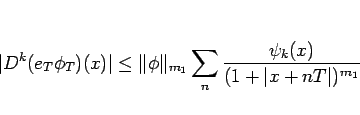 \begin{displaymath}
\vert D^k(e_T\phi_T)(x)\vert
\leq
\Vert\phi\Vert _{m_1} \sum_n \frac{\psi_k(x)}{(1+\vert x+nT\vert)^{m_1}}\end{displaymath}