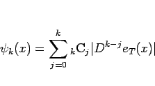 \begin{displaymath}
\psi_k(x) = \sum_{j=0}^k{}_k\mathrm{C}_j\vert D^{k-j}e_T(x)\vert
\end{displaymath}