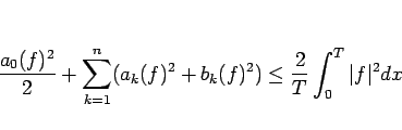 \begin{displaymath}
\frac{a_0(f)^2}{2} + \sum_{k=1}^n(a_k(f)^2+b_k(f)^2)
\leq
\frac{2}{T}\int_0^T\vert f\vert^2dx
\end{displaymath}
