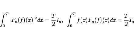 \begin{displaymath}
\int_0^T\vert F_n(f)(x)\vert^2dx = \frac{T}{2}I_n,
\hspace{0.5zw}\int_0^T f(x)F_n(f)(x)dx = \frac{T}{2}I_n
\end{displaymath}