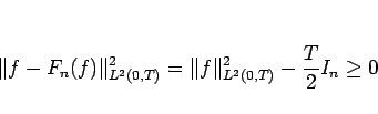 \begin{displaymath}
\Vert f-F_n(f)\Vert _{L^2(0,T)}^2 = \Vert f\Vert _{L^2(0,T)}^2 - \frac{T}{2}I_n\geq 0
\end{displaymath}