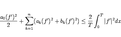 \begin{displaymath}
\frac{a_0(f')^2}{2} + \sum_{k=1}^n(a_k(f')^2+b_k(f')^2)
\leq
\frac{2}{T}\int_0^T\vert f'\vert^2dx
\end{displaymath}