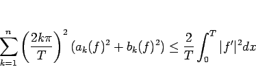 \begin{displaymath}
\sum_{k=1}^n\left(\frac{2k\pi}{T}\right)^2(a_k(f)^2+b_k(f)^2)
\leq
\frac{2}{T}\int_0^T\vert f'\vert^2dx\end{displaymath}