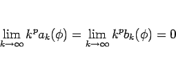 \begin{displaymath}
\lim_{k\rightarrow\infty}k^p a_k(\phi)
= \lim_{k\rightarrow\infty}k^p b_k(\phi)
= 0
\end{displaymath}