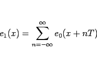 \begin{displaymath}
e_1(x) = \sum_{n=-\infty}^\infty e_0(x+nT)
\end{displaymath}