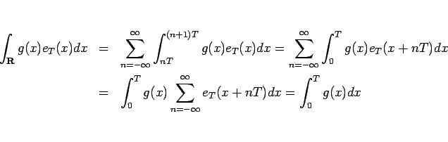 \begin{eqnarray*}\int_\mathbf{R}g(x)e_T(x)dx
& = &
\sum_{n=-\infty}^\infty \in...
..._0^T g(x)\sum_{n=-\infty}^\infty e_T(x+nT)dx
=
\int_0^T g(x)dx\end{eqnarray*}