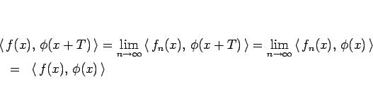 \begin{eqnarray*}\lefteqn{
\left\langle  f(x), \phi(x+T) \right\rangle
=
...
...angle }
 &=&
\left\langle  f(x), \phi(x) \right\rangle
\end{eqnarray*}