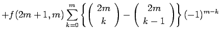 $\displaystyle +f(2m+1,m)\sum_{k=0}^{m}\left\{\left(\begin{array}{c} 2m \\  k \e...
...}\right)-\left(\begin{array}{c} 2m \\  k-1 \end{array}\right)\right\}(-1)^{m-k}$