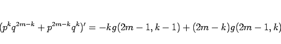 \begin{displaymath}
(p^kq^{2m-k}+p^{2m-k}q^k)'
= -kg(2m-1,k-1)+(2m-k)g(2m-1,k)
\end{displaymath}