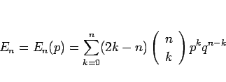 \begin{displaymath}
E_n=E_n(p)=\sum_{k=0}^n(2k-n)\left(\begin{array}{c} n \\ k \end{array}\right)p^kq^{n-k}\end{displaymath}
