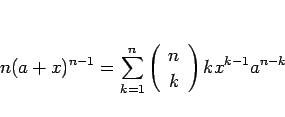 \begin{displaymath}
n(a+x)^{n-1}=\sum_{k=1}^n\left(\begin{array}{c} n \\ k \end{array}\right)kx^{k-1}a^{n-k}
\end{displaymath}