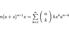 \begin{displaymath}
n(a+x)^{n-1}x=\sum_{k=1}^n\left(\begin{array}{c} n \\ k \end{array}\right)kx^ka^{n-k}
\end{displaymath}