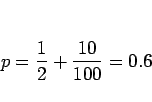 \begin{displaymath}
p=\frac{1}{2}+\frac{10}{100}=0.6
\end{displaymath}