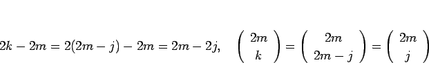 \begin{displaymath}
2k-2m=2(2m-j)-2m=2m-2j,\hspace{1zw}
\left(\begin{array}{c} 2...
...rray}\right)=\left(\begin{array}{c} 2m \\ j \end{array}\right)
\end{displaymath}