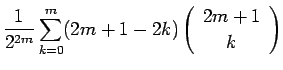 $\displaystyle \frac{1}{2^{2m}}\sum_{k=0}^{m}(2m+1-2k)\left(\begin{array}{c} 2m+1 \\  k \end{array}\right)$