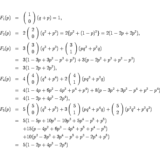 \begin{eqnarray*}F_1(p) &=& \left(\begin{array}{c} 1 \\ 0 \end{array}\right)(q+p...
...
+10(p^2-3p^3+3p^4-p^5+p^3-2p^4+p^5)
\\ &=&
5(1-2p+4p^3-2p^4)\end{eqnarray*}
