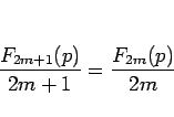 \begin{displaymath}
\frac{F_{2m+1}(p)}{2m+1}=\frac{F_{2m}(p)}{2m}\end{displaymath}