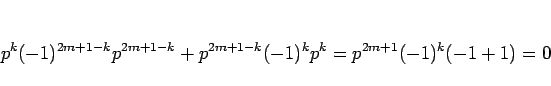\begin{displaymath}
p^k(-1)^{2m+1-k}p^{2m+1-k}+p^{2m+1-k}(-1)^kp^k
=p^{2m+1}(-1)^k(-1+1) = 0
\end{displaymath}