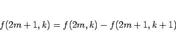 \begin{displaymath}
f(2m+1,k)=f(2m,k)-f(2m+1,k+1)
\end{displaymath}