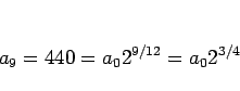 \begin{displaymath}
a_9 = 440 = a_0 2^{9/12} = a_0 2^{3/4}
\end{displaymath}