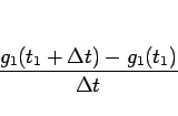 \begin{displaymath}
\frac{g_1(t_1+\Delta t)-g_1(t_1)}{\Delta t}\end{displaymath}