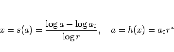\begin{displaymath}
x=s(a)=\frac{\log a-\log a_0}{\log r},\hspace{1zw}
a=h(x)=a_0 r^x\end{displaymath}