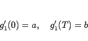 \begin{displaymath}
g_1'(0)=a,\hspace{1zw}g_1'(T)=b\end{displaymath}