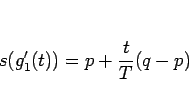 \begin{displaymath}
s(g_1'(t))=p+\frac{t}{T}(q-p)
\end{displaymath}