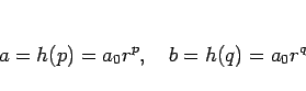 \begin{displaymath}
a=h(p)=a_0r^p,\hspace{1zw}b=h(q)=a_0r^q
\end{displaymath}