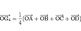 \begin{displaymath}
\overrightarrow{\mathrm{O\mbox{$\mathrm{G}_{4}$}}}=\frac{1}...
...OB}}+\overrightarrow{\mathrm{OC}}+\overrightarrow{\mathrm{OD}})\end{displaymath}