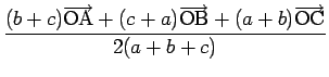 $\displaystyle \frac{(b+c)\overrightarrow{\mathrm{OA}}+(c+a)\overrightarrow{\mathrm{OB}}+(a+b)\overrightarrow{\mathrm{OC}}}{2(a+b+c)}$