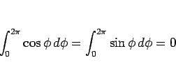 \begin{displaymath}
\int_0^{2\pi}\cos\phi  d\phi = \int_0^{2\pi}\sin\phi  d\phi = 0
\end{displaymath}