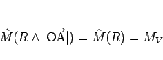 \begin{displaymath}
\hat{M}(R\wedge\vert\overrightarrow{\mathrm{OA}}\vert) = \hat{M}(R) = M_V
\end{displaymath}