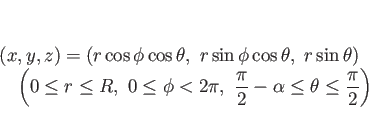 \begin{displaymath}
\begin{array}{l}
(x,y,z) = (r\cos\phi\cos\theta, r\sin\ph...
...c{\pi}{2}-\alpha\leq\theta\leq\frac{\pi}{2}\right)
\end{array}\end{displaymath}