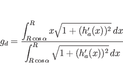\begin{displaymath}
g_d
= \frac{\displaystyle \int_{R\cos\alpha}^R x\sqrt{1+(h...
...}%
{\displaystyle \int_{R\cos\alpha}^R\sqrt{1+(h_a'(x))^2} dx}\end{displaymath}