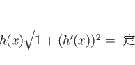 \begin{displaymath}
h(x)\sqrt{1+(h'(x))^2} =  \end{displaymath}