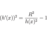 \begin{displaymath}
(h'(x))^2 = \frac{R^2}{h(x)^2} - 1
\end{displaymath}
