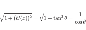 \begin{displaymath}
\sqrt{1+(h'(x))^2} = \sqrt{1+\tan^2\theta} = \frac{1}{\cos\theta}
\end{displaymath}