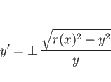 \begin{displaymath}
y' = \pm \frac{\sqrt{r(x)^2-y^2}}{y}
\end{displaymath}