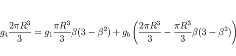 \begin{displaymath}
g_4\frac{2\pi R^3}{3}
= g_1\frac{\pi R^3}{3}\beta(3 - \beta^...
...frac{2\pi R^3}{3} - \frac{\pi R^3}{3}\beta(3 - \beta^2)\right)
\end{displaymath}