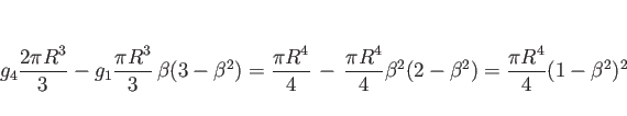 \begin{displaymath}
g_4\frac{2\pi R^3}{3} - g_1\frac{\pi R^3}{3} \beta(3 - \bet...
...\pi R^4}{4}\beta^2(2-\beta^2)
= \frac{\pi R^4}{4}(1-\beta^2)^2
\end{displaymath}