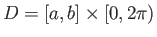 $D=[a,b]\times[0,2\pi)$