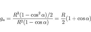 \begin{displaymath}
g_a
= \frac{R^3(1-\cos^2\alpha)/2}{R^2(1-\cos\alpha)}
= \frac{R}{2}(1+\cos\alpha)\end{displaymath}