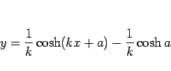\begin{displaymath}
y = \frac{1}{k}\cosh(kx+a) - \frac{1}{k}\cosh a\end{displaymath}