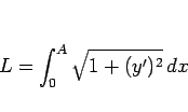 \begin{displaymath}
L=\int_0^A\sqrt{1+(y')^2}\, dx\end{displaymath}