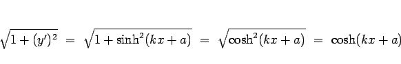\begin{displaymath}
\sqrt{1+(y')^2}
\ =\
\sqrt{1+\sinh^2(kx+a)}
\ =\
\sqrt{\cosh^2(kx+a)}
\ =\
\cosh(kx+a)
\end{displaymath}