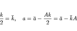 \begin{displaymath}
\frac{k}{2} = \bar{k},
\hspace{1zw}a = \bar{a} - \frac{Ak}{2} = \bar{a}-\bar{k}A\end{displaymath}