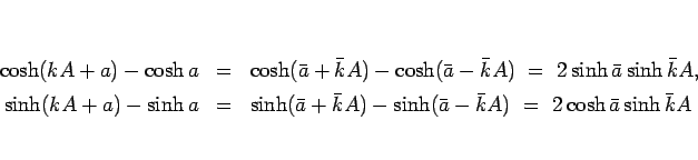 \begin{eqnarray*}\cosh(kA+a)-\cosh a
&=&
\cosh(\bar{a}+\bar{k}A)-\cosh(\bar{a}...
...r{k}A)-\sinh(\bar{a}-\bar{k}A)
\ =\
2\cosh\bar{a}\sinh\bar{k}A\end{eqnarray*}