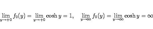 \begin{displaymath}
\lim_{y\rightarrow +0}f_0(y)
=\lim_{y\rightarrow +0}\cosh y...
...rrow \infty}f_0(y)
=\lim_{y\rightarrow \infty}\cosh y
=\infty
\end{displaymath}